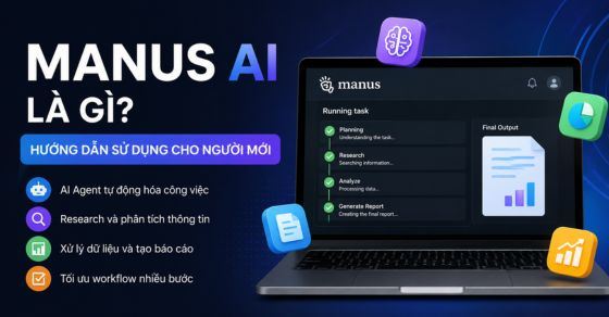 Manus AI là gì? Hướng dẫn sử dụng Manus AI chi tiết