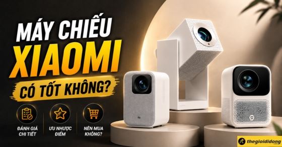 Máy chiếu Xiaomi có tốt không? Đánh giá chi tiết, nên mua không?