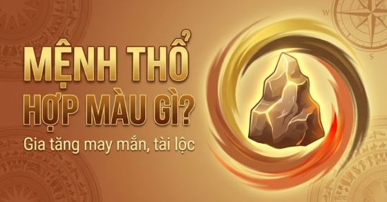 Mệnh Thổ hợp màu gì? Kỵ màu gì? Bí quyết chọn đồ may mắn