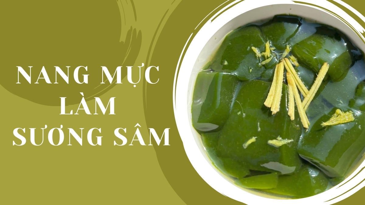 Cách làm sương sâm bằng nang mực