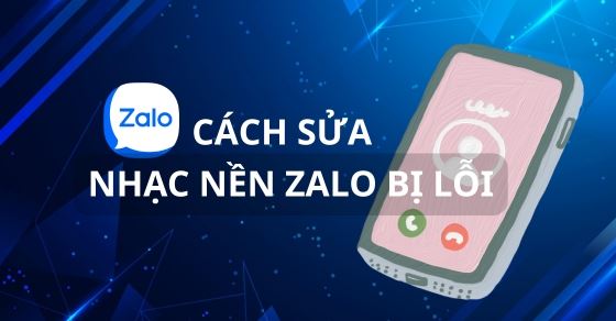 Cách khắc phục nhạc nền Zalo bị lỗi nhanh chóng hiệu quả