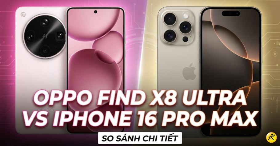 Oppo Find X8 Ultra với iPhone 16 Pro Max: Máy nào đáng mua nhất?