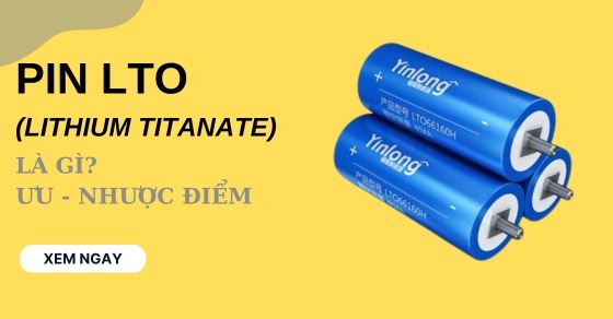 Pin LTO (Lithium Titanate) là gì? Ưu và nhược điểm, có tính năng gì?