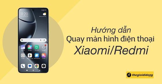 Cách quay màn hình điện thoại Xiaomi, Redmi đơn giản, dễ hiểu