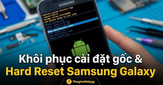 Tổng hợp 5 cách reset, khôi phục cài đặt gốc điện thoại Samsung