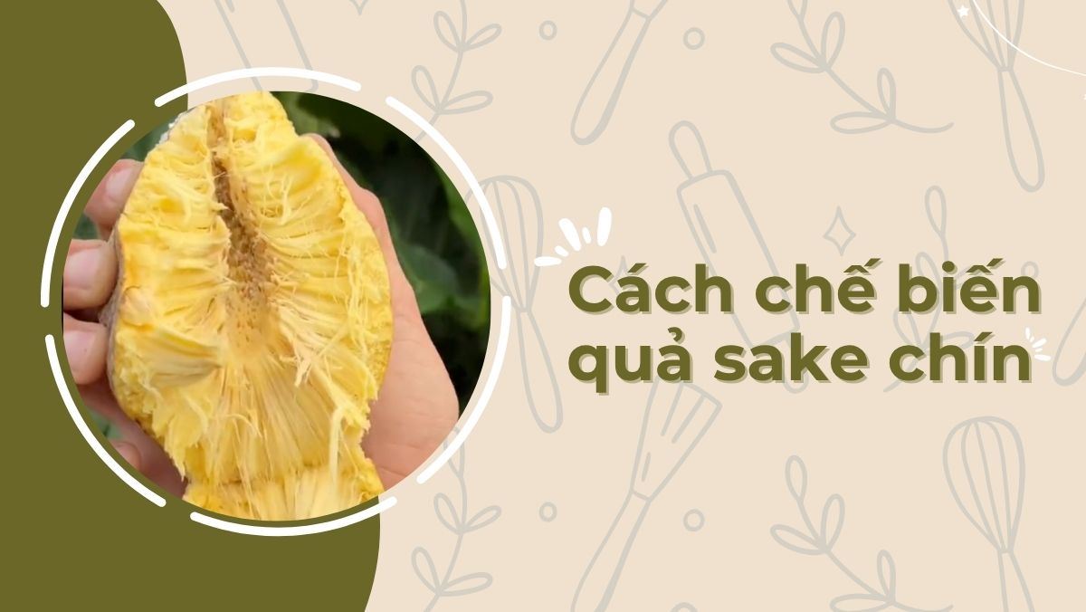 Chế biến quả sake chín