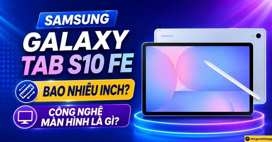 Samsung Galaxy Tab S10 FE bao nhiêu inch? Công nghệ màn hình là gì?