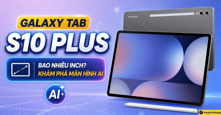 Samsung Galaxy Tab S10 Plus bao nhiêu inch? Khám phá màn hình AI