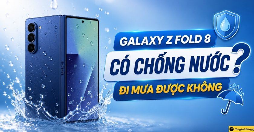 Samsung Galaxy Z Fold 8 có chống nước không? Đi mưa được không?