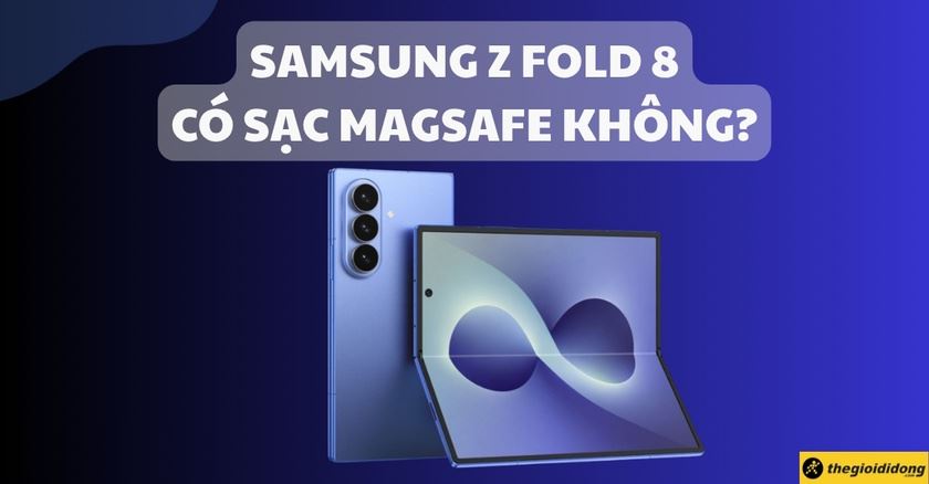 Samsung Galaxy Z Fold 8 có MagSafe không? Sạc bao nhiêu W?