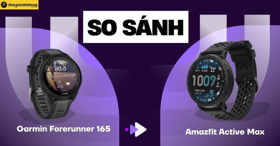 So sánh Amazfit Active Max và Garmin Forerunner 165: Chọn máy nào?