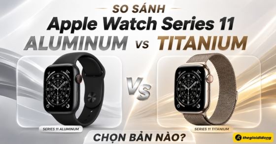 So sánh Apple Watch Series 11 Aluminum vs Titanium: Chọn bản nào?