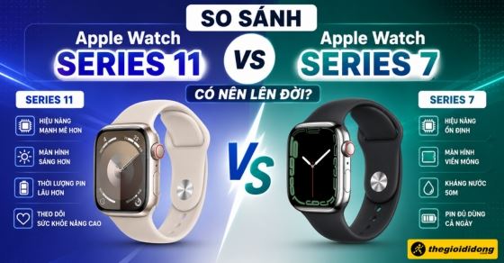 So sánh Apple Watch Series 11 và Series 7: Có nên lên đời?