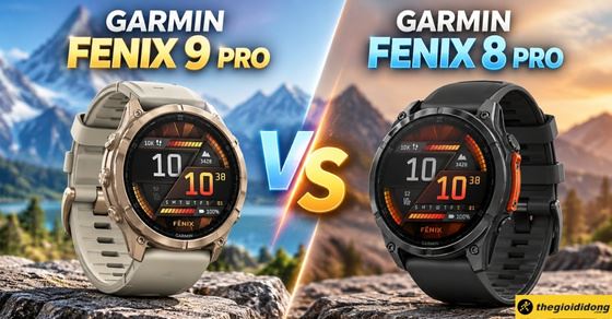 So sánh Garmin Fenix 9 Pro và Fenix 8 Pro: Có đáng nâng cấp?