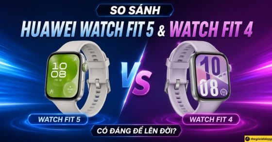 So sánh Huawei Watch Fit 5 và Watch Fit 4: Có đáng để lên đời?