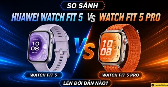So sánh Huawei Watch Fit 5 và Watch Fit 5 Pro: Lên đời bản nào?