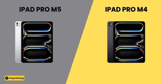 So sánh iPad Pro M5 và iPad Pro M4, nên mua phiên bản nào?