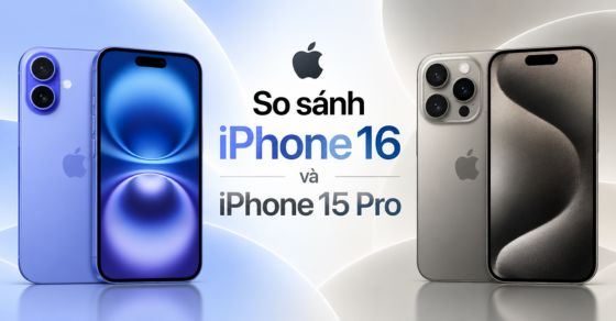 So sánh iPhone 16 và iPhone 15 Pro: Nên mua mẫu nào?