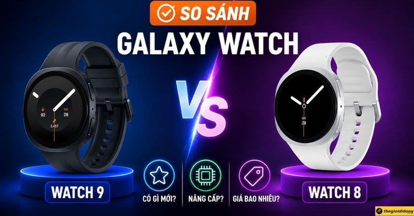 So sánh Samsung Galaxy Watch 9 với Galaxy Watch 8: Có gì đổi mới?