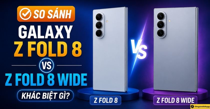 So sánh Samsung Galaxy Z Fold 8 và Z Fold 8 Wide: Khác biệt gì?