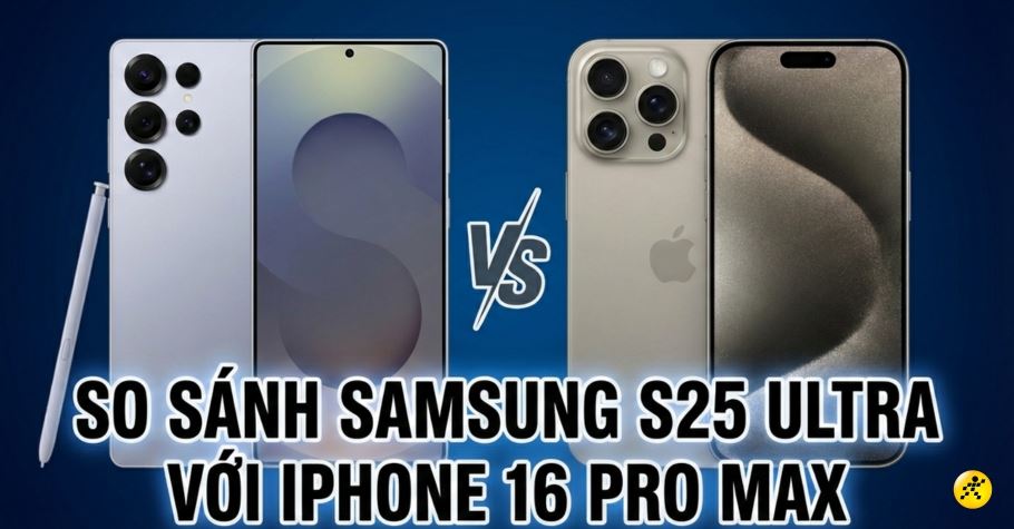 So sánh Samsung S25 Ultra với iPhone 16 Pro Max: Lựa chọn nào tốt?