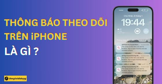 Thông báo theo dõi trên iPhone là gì? Cách tắt theo dõi bí mật