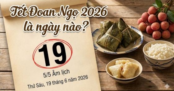 Tết Đoan Ngọ 2026 ngày nào? Nguồn gốc và ý nghĩa