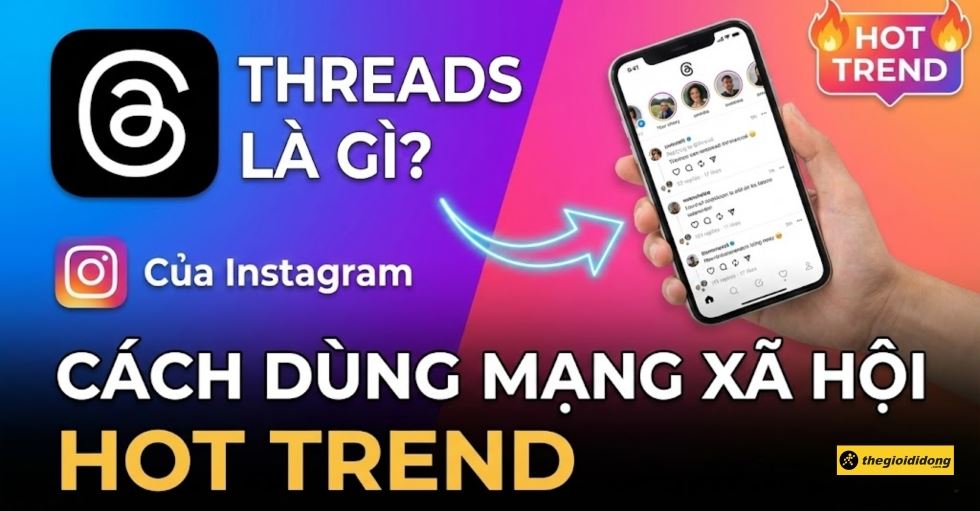 Threads là gì? Cách dùng mạng xã hội Threads Instagram hot trend