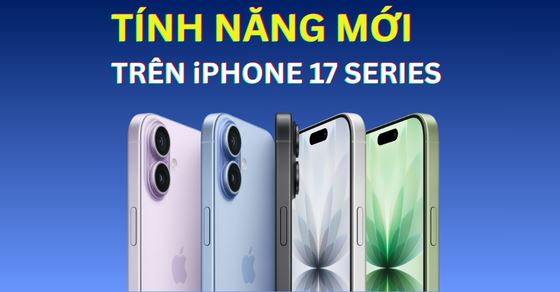 10 Tính năng mới nổi bật trên iPhone 17 Series đáng mong chờ nhất