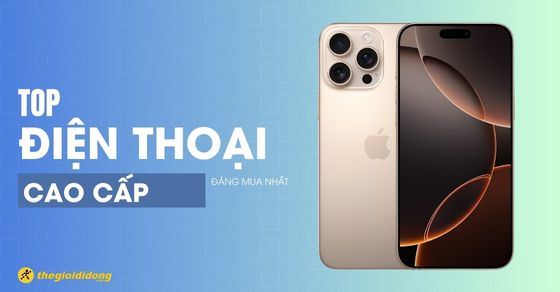 TOP 10 mẫu điện thoại cao cấp, thời thượng đáng sở hữu nhất hiện nay