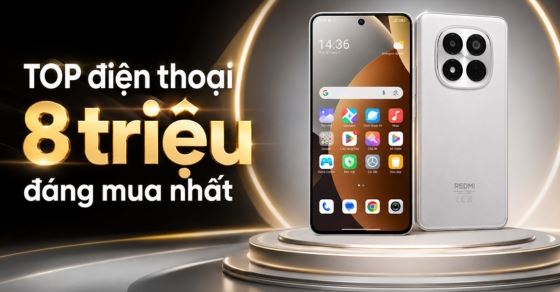 TOP 8 điện thoại tầm 8 triệu đáng mua nhất