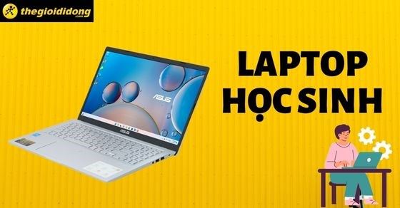 TOP 5 laptop cho học sinh cấp 1, cấp 2 tốt nhất