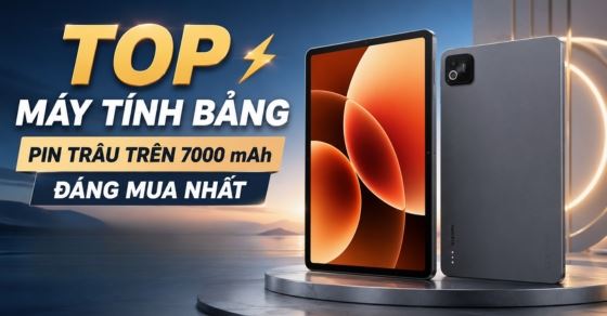 TOP 10 máy tính bảng pin trâu trên 7000 mAh đáng mua nhất