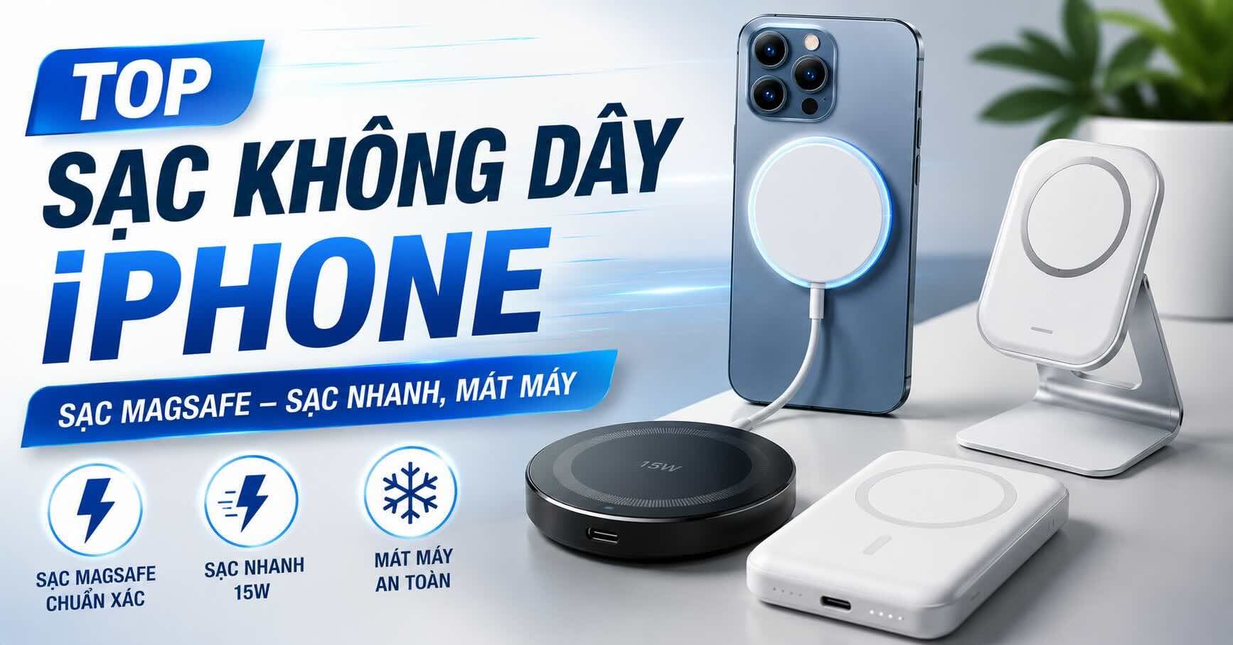 TOP 9 sạc không dây iPhone, sạc MagSafe sạc nhanh, mát máy