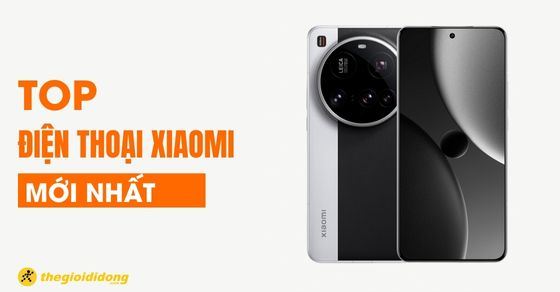 TOP điện thoại Xiaomi mới nhất giá tốt đáng mua nhất hiện nay