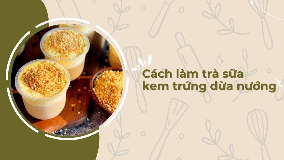 Trà sữa kem trứng dừa nướng