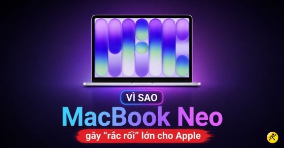 Vì sao mới ra mắt, MacBook Neo đã gây 