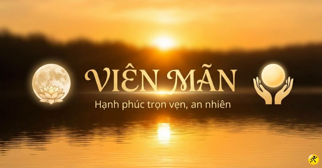 Viên mãn là gì? Ý nghĩa & 5 bí quyết đạt cuộc sống hạnh phúc trọn vẹn