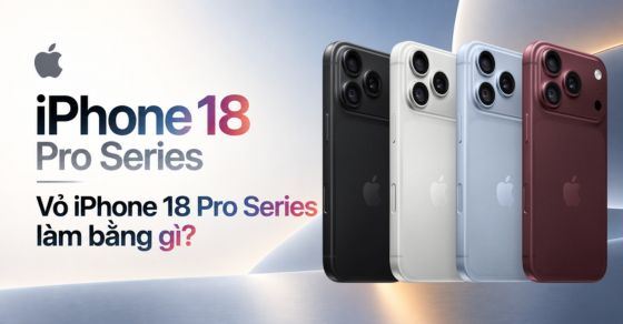 Vỏ iPhone 18 Pro/Pro Max làm bằng gì? Có bền không?