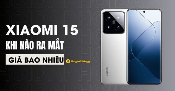 Xiaomi 15 ra mắt có gì mới? Giá bao nhiêu? Nên mua không?