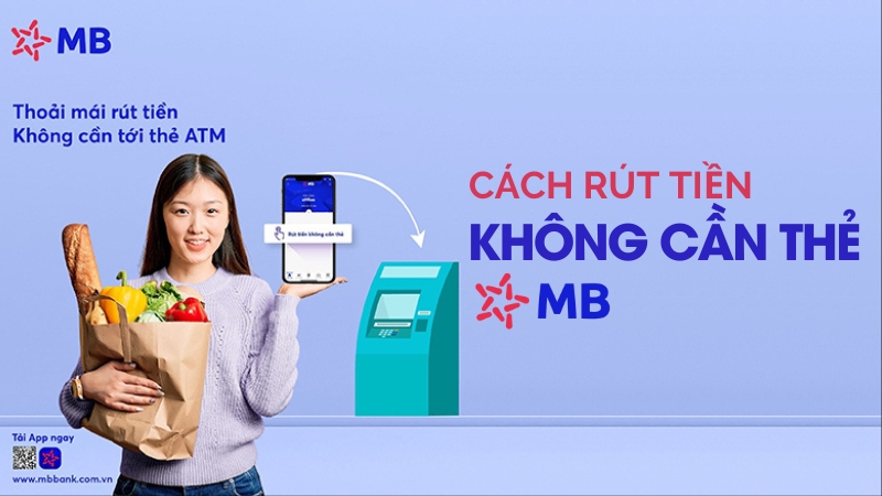 C&aacute;ch r&uacute;t tiền kh&ocirc;ng cần thẻ MB Bank nhanh, đơn giản nhất