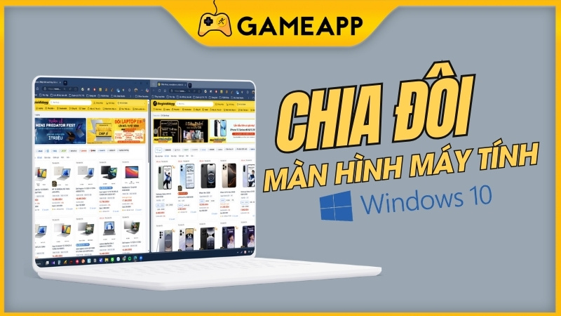 C&aacute;ch chia đ&ocirc;i m&agrave;n h&igrave;nh m&aacute;y t&iacute;nh Windows 10, 11 nhanh, đơn giản