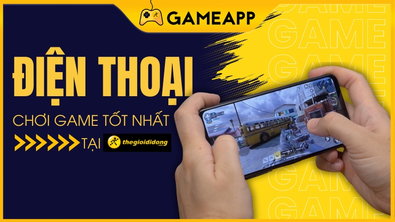 TOP điện thoại chơi game tốt nhất bạn nên mua