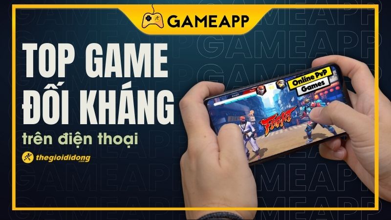 Top game đối kh&aacute;ng hay nhất tr&ecirc;n điện thoại (Android v&agrave; iOS)