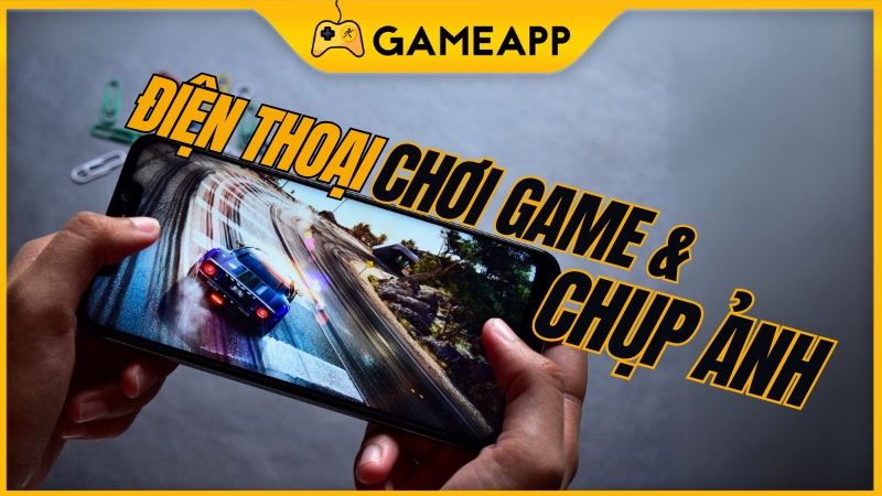 Điện thoại chụp ảnh đẹp, chơi game tốt&nbsp;