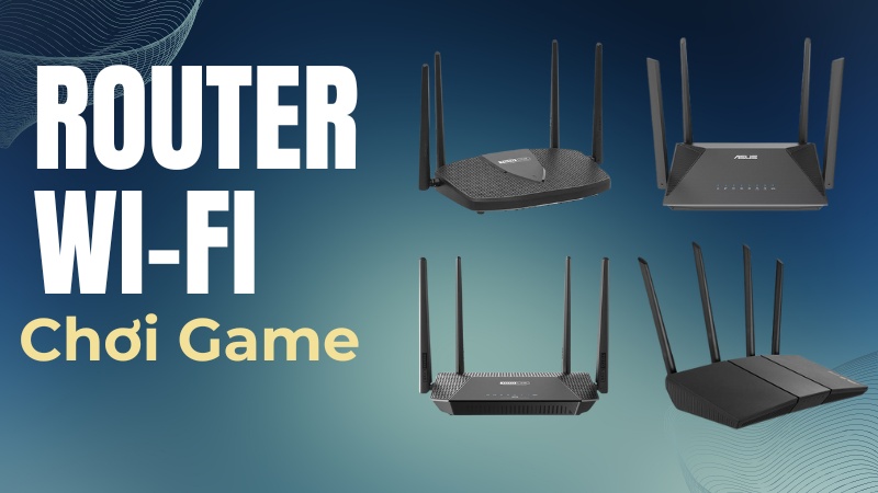  Router Wifi chơi game ch&iacute;nh h&atilde;ng, tốt nhất