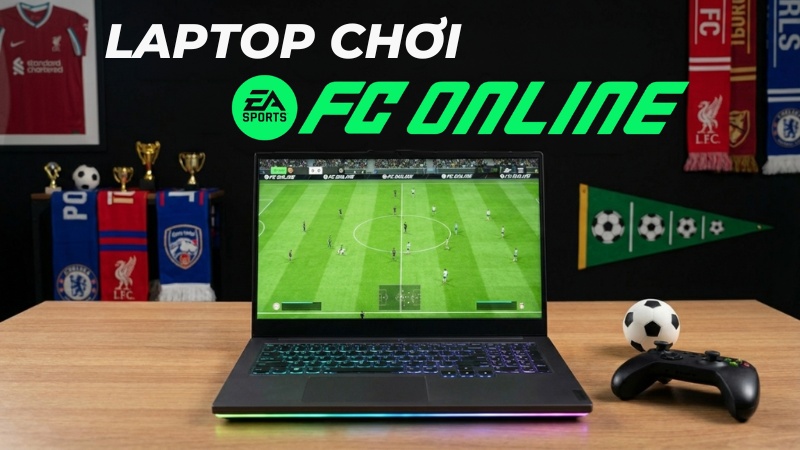 Top c&aacute;c laptop chơi FC Online (FO4) cực đ&atilde;, mượt m&agrave; gi&aacute; tốt nhất
