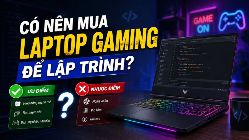 C&oacute; n&ecirc;n mua laptop gaming để lập tr&igrave;nh? Ưu v&agrave; nhược điểm