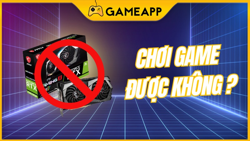 Chơi game kh&ocirc;ng cần card m&agrave;n h&igrave;nh?