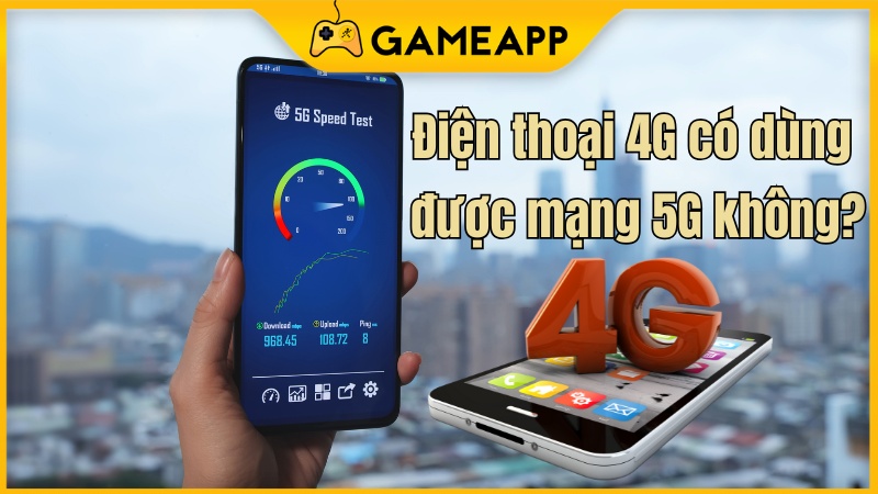 Điện thoại 4G c&oacute; d&ugrave;ng được mạng 5G kh&ocirc;ng? 
